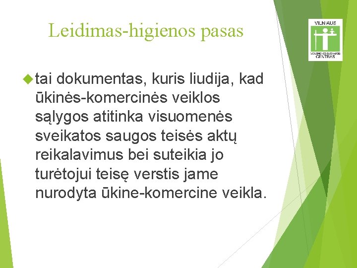 Leidimas-higienos pasas tai dokumentas, kuris liudija, kad ūkinės-komercinės veiklos sąlygos atitinka visuomenės sveikatos saugos