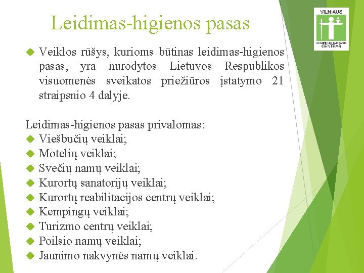 Leidimas-higienos pasas Veiklos rūšys, kurioms būtinas leidimas-higienos pasas, yra nurodytos Lietuvos Respublikos visuomenės sveikatos