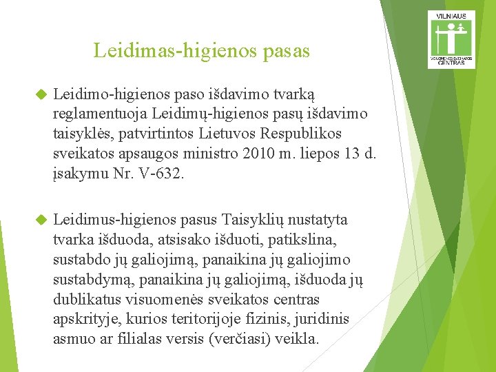 Leidimas-higienos pasas Leidimo-higienos paso išdavimo tvarką reglamentuoja Leidimų-higienos pasų išdavimo taisyklės, patvirtintos Lietuvos Respublikos