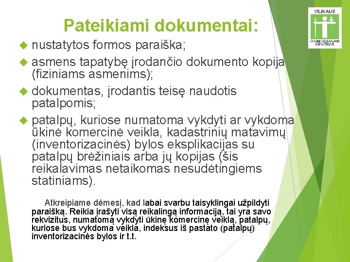 Pateikiami dokumentai: nustatytos formos paraiška; asmens tapatybę įrodančio dokumento kopija (fiziniams asmenims); dokumentas, įrodantis