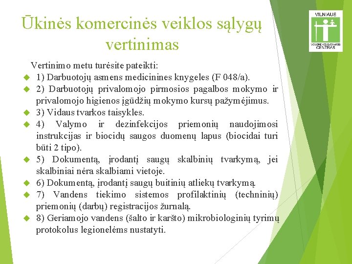 Ūkinės komercinės veiklos sąlygų vertinimas Vertinimo metu turėsite pateikti: 1) Darbuotojų asmens medicinines knygeles