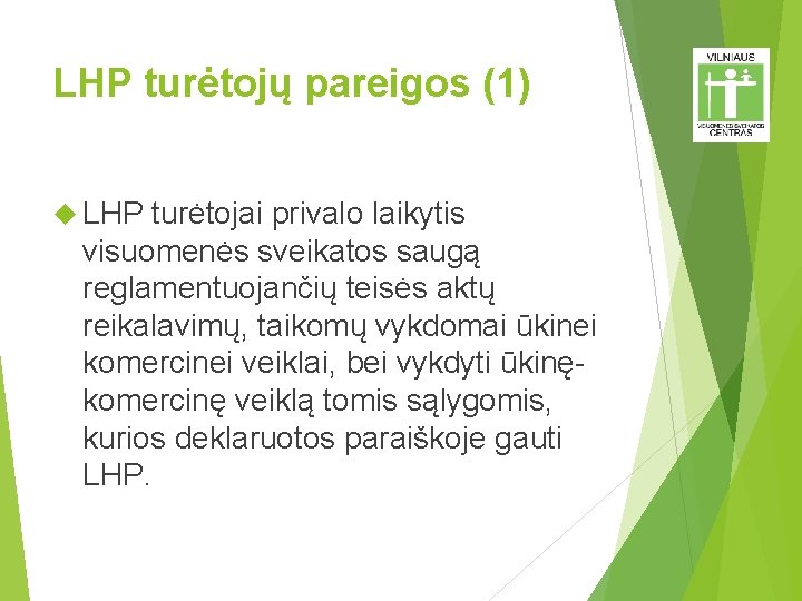 LHP turėtojų pareigos (1) LHP turėtojai privalo laikytis visuomenės sveikatos saugą reglamentuojančių teisės aktų