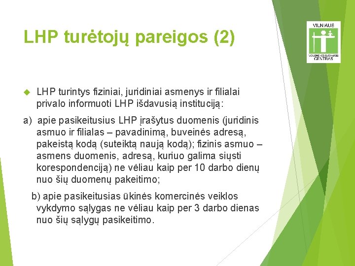 LHP turėtojų pareigos (2) LHP turintys fiziniai, juridiniai asmenys ir filialai privalo informuoti LHP