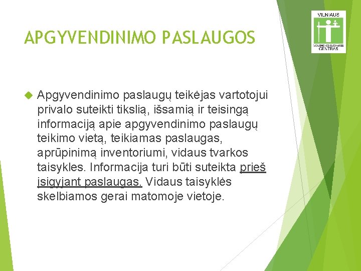 APGYVENDINIMO PASLAUGOS Apgyvendinimo paslaugų teikėjas vartotojui privalo suteikti tikslią, išsamią ir teisingą informaciją apie