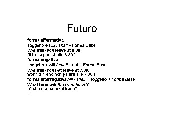 Futuro forma affermativa soggetto + will / shall + Forma Base The train will