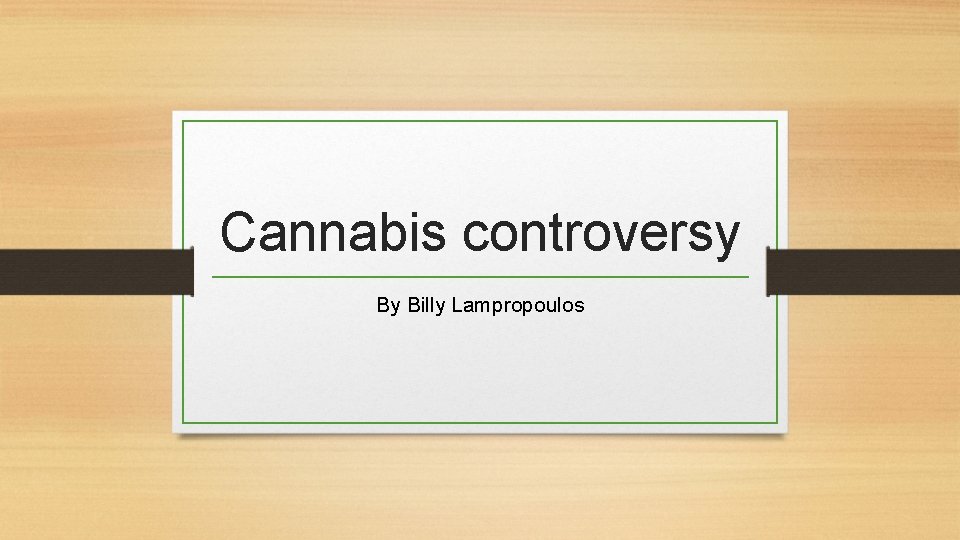 Cannabis controversy By Billy Lampropoulos 