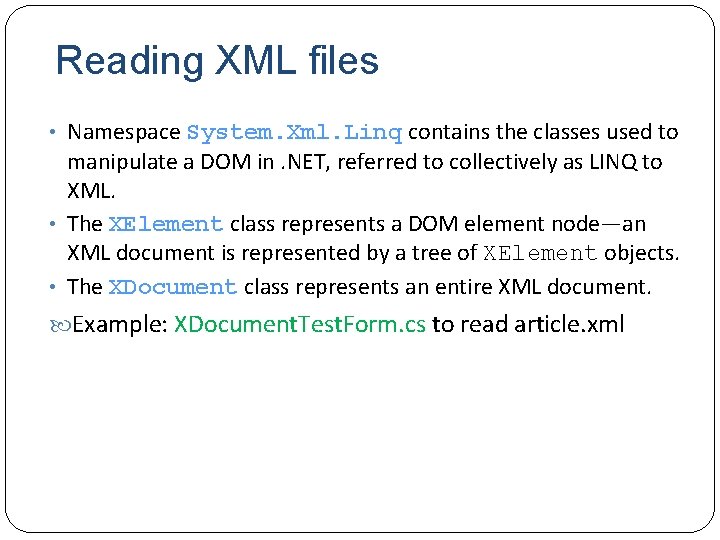 Reading XML files • Namespace System. Xml. Linq contains the classes used to manipulate