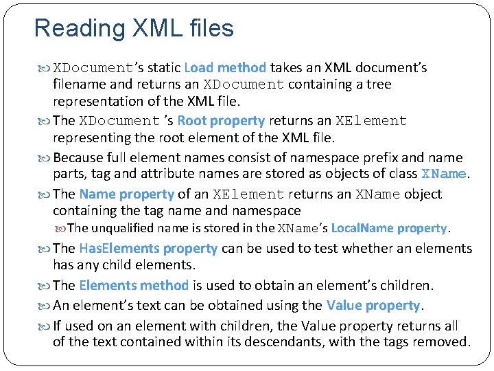 Reading XML files XDocument’s static Load method takes an XML document’s filename and returns