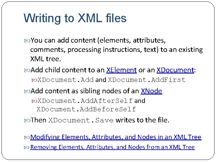 Writing to XML files You can add content (elements, attributes, comments, processing instructions, text)