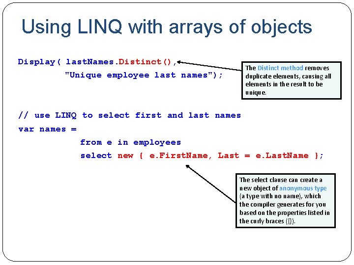 Using LINQ with arrays of objects Display( last. Names. Distinct(), The Distinct method removes