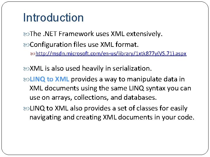 Introduction The. NET Framework uses XML extensively. Configuration files use XML format. http: //msdn.