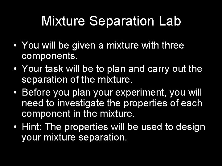 Mixture Separation Lab • You will be given a mixture with three components. •