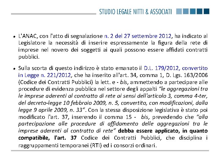  L'ANAC, con l'atto di segnalazione n. 2 del 27 settembre 2012, ha indicato