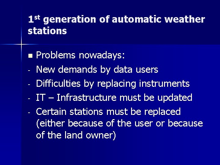 1 st generation of automatic weather stations n - Problems nowadays: New demands by