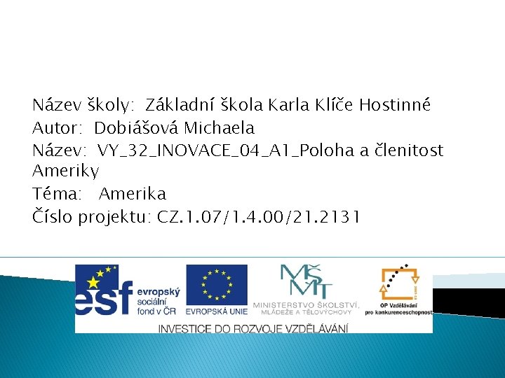 Název školy: Základní škola Karla Klíče Hostinné Autor: Dobiášová Michaela Název: VY_32_INOVACE_04_A 1_Poloha a