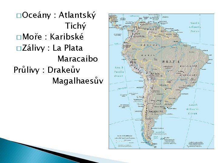 � Oceány : Atlantský Tichý � Moře : Karibské � Zálivy : La Plata