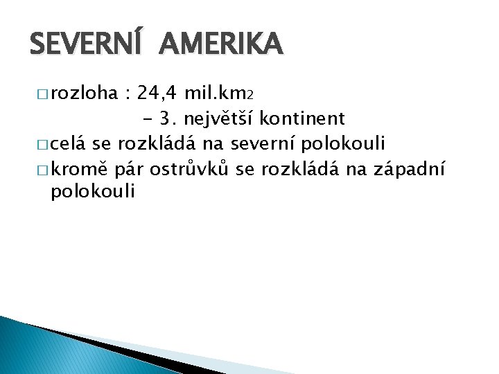SEVERNÍ AMERIKA � rozloha : 24, 4 mil. km 2 - 3. největší kontinent