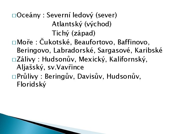 � Oceány : Severní ledový (sever) Atlantský (východ) Tichý (západ) � Moře : Čukotské,