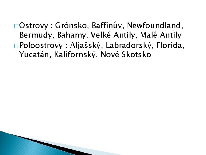 � Ostrovy : Grónsko, Baffinův, Newfoundland, Bermudy, Bahamy, Velké Antily, Malé Antily � Poloostrovy
