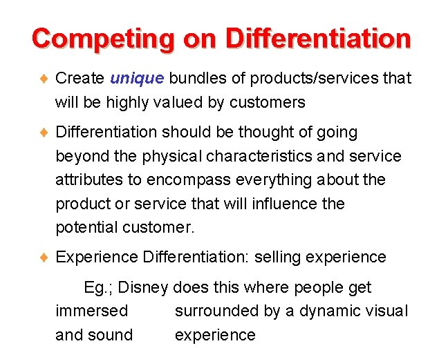 Competing on Differentiation ¨ Create unique bundles of products/services that will be highly valued