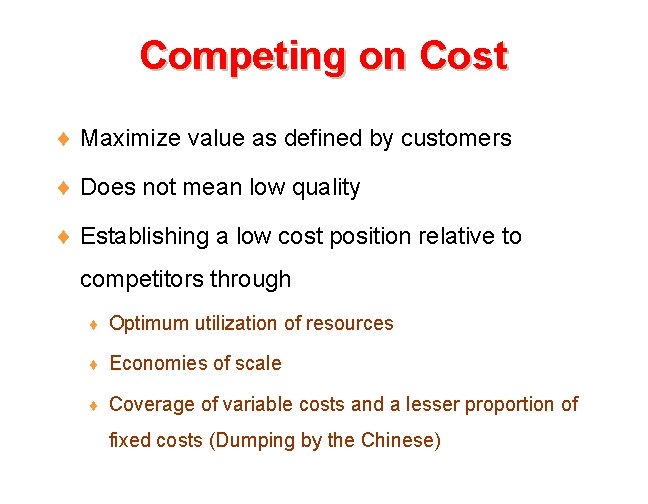 Competing on Cost ¨ Maximize value as defined by customers ¨ Does not mean