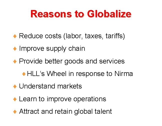 Reasons to Globalize ¨ Reduce costs (labor, taxes, tariffs) ¨ Improve supply chain ¨