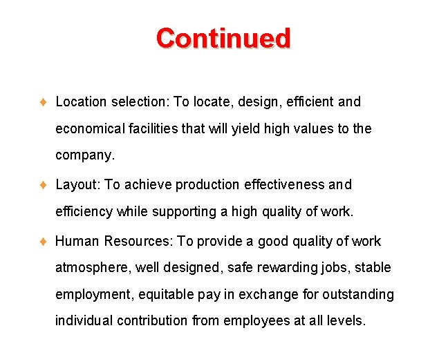 Continued ¨ Location selection: To locate, design, efficient and economical facilities that will yield