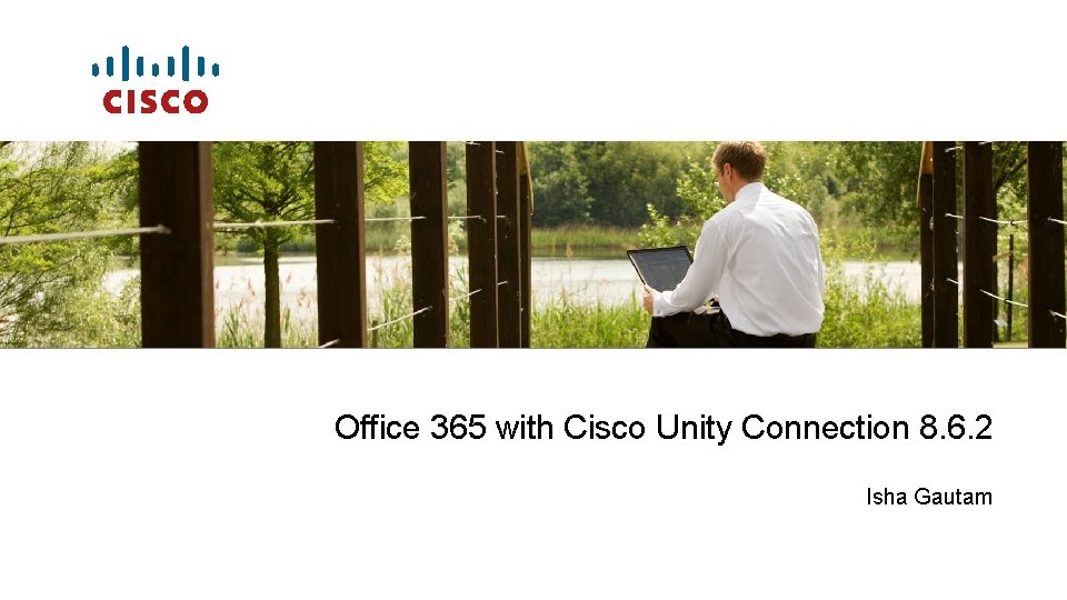 Office 365 with Cisco Unity Connection 8. 6. 2 Isha Gautam 