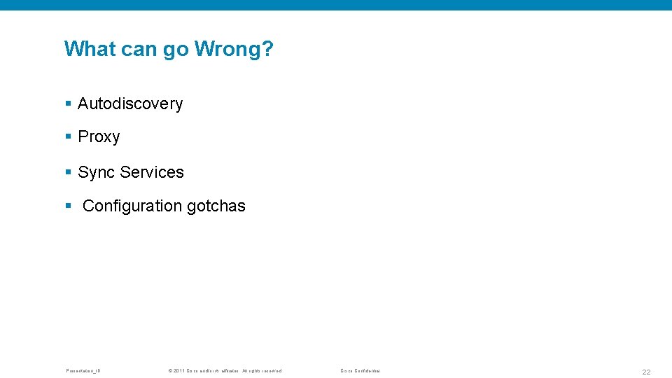 What can go Wrong? § Autodiscovery § Proxy § Sync Services § Configuration gotchas