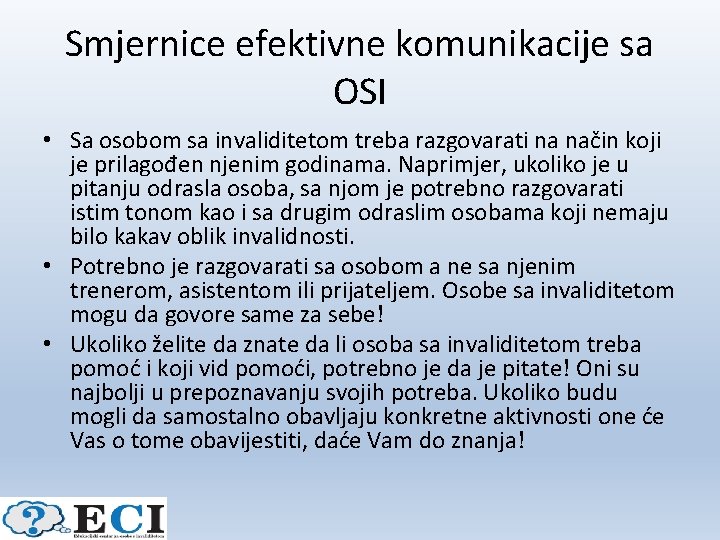 Smjernice efektivne komunikacije sa OSI • Sa osobom sa invaliditetom treba razgovarati na način