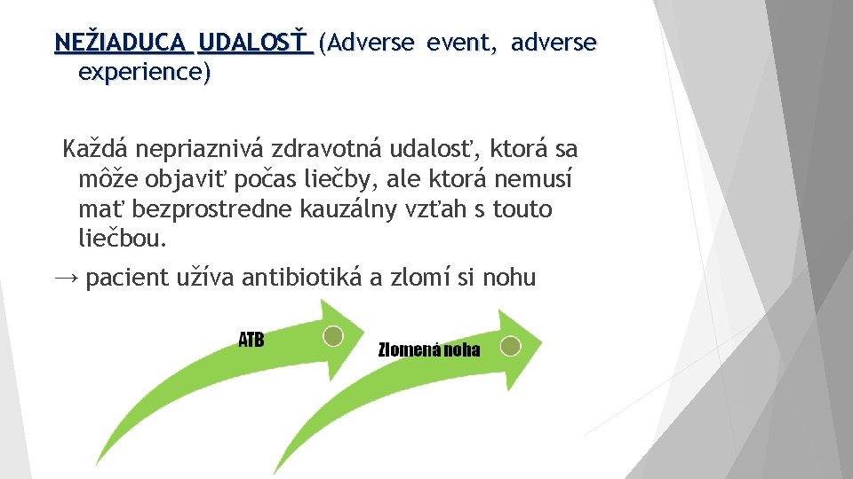 NEŽIADUCA UDALOSŤ (Adverse event, adverse experience) Každá nepriaznivá zdravotná udalosť, ktorá sa môže objaviť