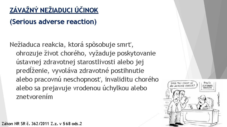 ZÁVAŽNÝ NEŽIADUCI ÚČINOK (Serious adverse reaction) Nežiaduca reakcia, ktorá spôsobuje smrť, ohrozuje život chorého,