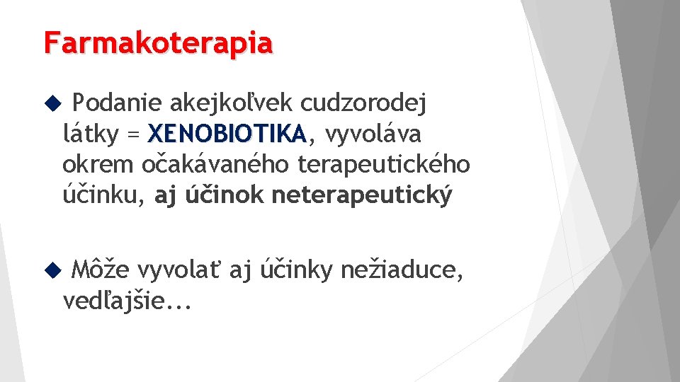 Farmakoterapia Podanie akejkoľvek cudzorodej látky = XENOBIOTIKA, XENOBIOTIKA vyvoláva okrem očakávaného terapeutického účinku, aj