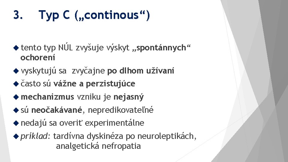 3. Typ C („continous“) tento typ NÚL zvyšuje výskyt „spontánnych“ ochorení vyskytujú často sa