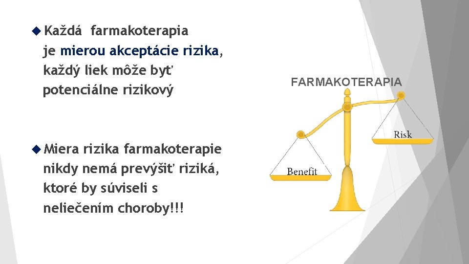  Každá farmakoterapia je mierou akceptácie rizika, každý liek môže byť potenciálne rizikový Miera