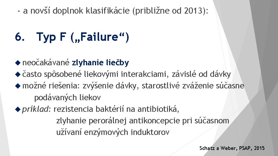 - a novší doplnok klasifikácie (približne od 2013): 6. Typ F („Failure“) neočakávané zlyhanie