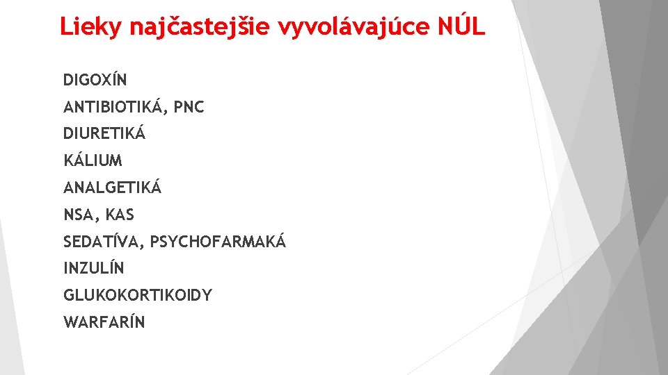 Lieky najčastejšie vyvolávajúce NÚL DIGOXÍN ANTIBIOTIKÁ, PNC DIURETIKÁ KÁLIUM ANALGETIKÁ NSA, KAS SEDATÍVA, PSYCHOFARMAKÁ