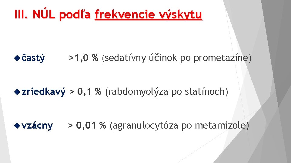 III. NÚL podľa frekvencie výskytu častý >1, 0 % (sedatívny účinok po prometazíne) zriedkavý