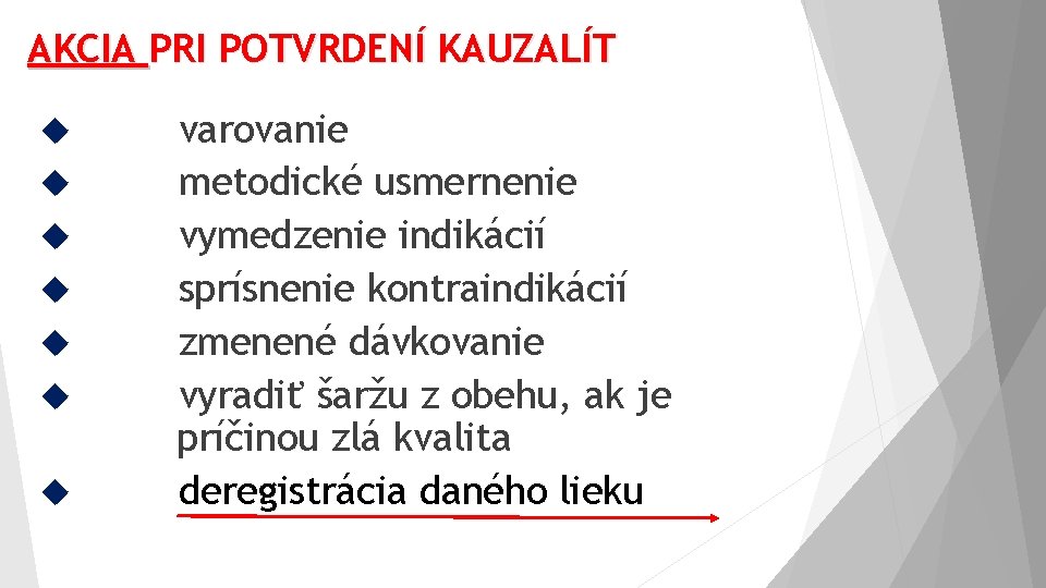 AKCIA PRI POTVRDENÍ KAUZALÍT varovanie metodické usmernenie vymedzenie indikácií sprísnenie kontraindikácií zmenené dávkovanie vyradiť