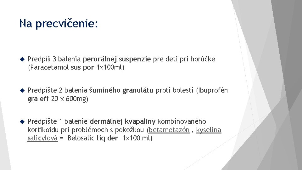 Na precvičenie: Predpíš 3 balenia perorálnej suspenzie pre deti pri horúčke (Paracetamol sus por