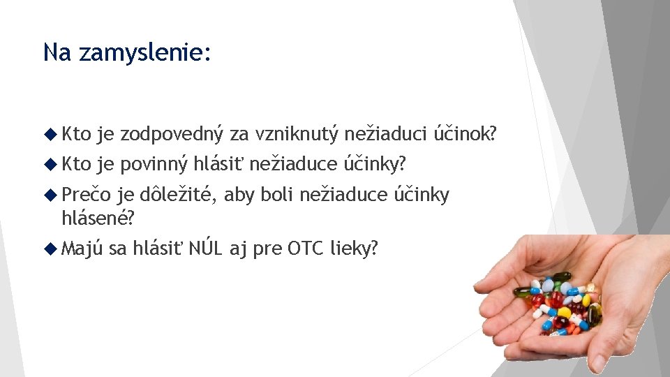 Na zamyslenie: Kto je zodpovedný za vzniknutý nežiaduci účinok? Kto je povinný hlásiť nežiaduce