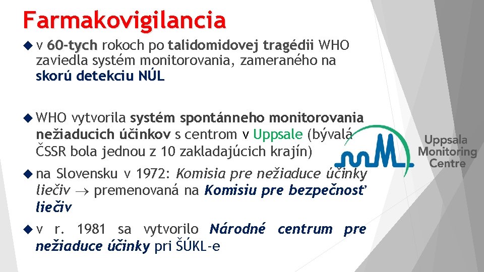 Farmakovigilancia v 60 -tych rokoch po talidomidovej tragédii WHO zaviedla systém monitorovania, zameraného na