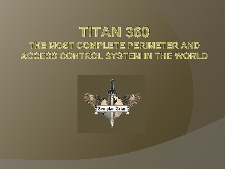 TITAN 360 THE MOST COMPLETE PERIMETER AND ACCESS CONTROL SYSTEM IN THE WORLD 