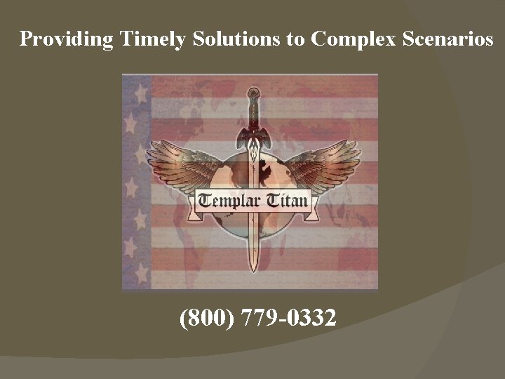 Providing Timely Solutions to Complex Scenarios (800) 779 -0332 