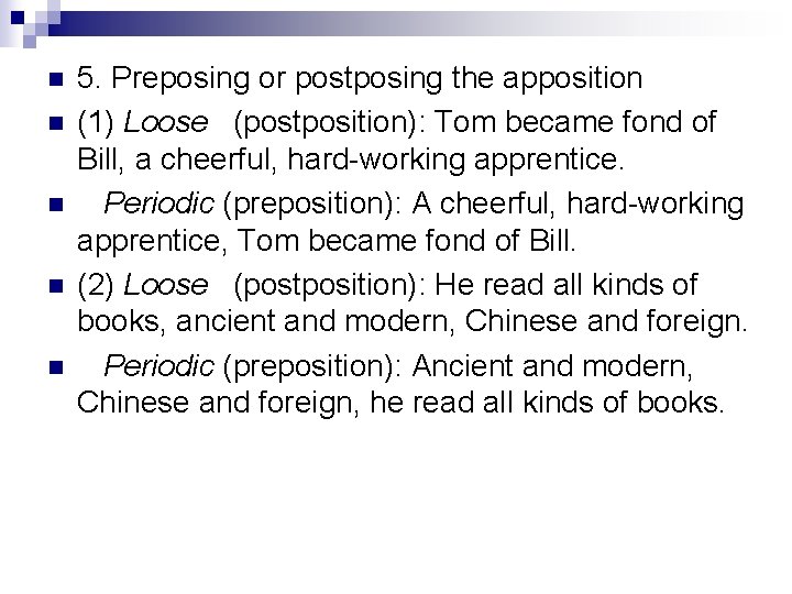 n n n 5. Preposing or postposing the apposition (1) Loose (postposition): Tom became