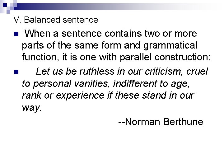 V. Balanced sentence When a sentence contains two or more parts of the same