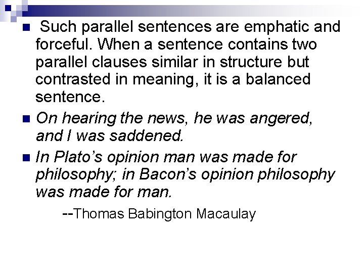 Such parallel sentences are emphatic and forceful. When a sentence contains two parallel clauses
