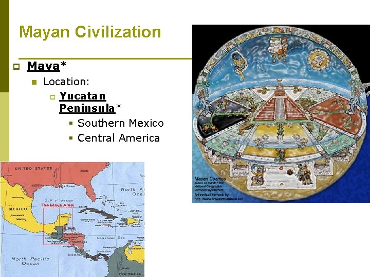 Mayan Civilization p Maya* n Location: p Yucatan Peninsula* § Southern Mexico § Central