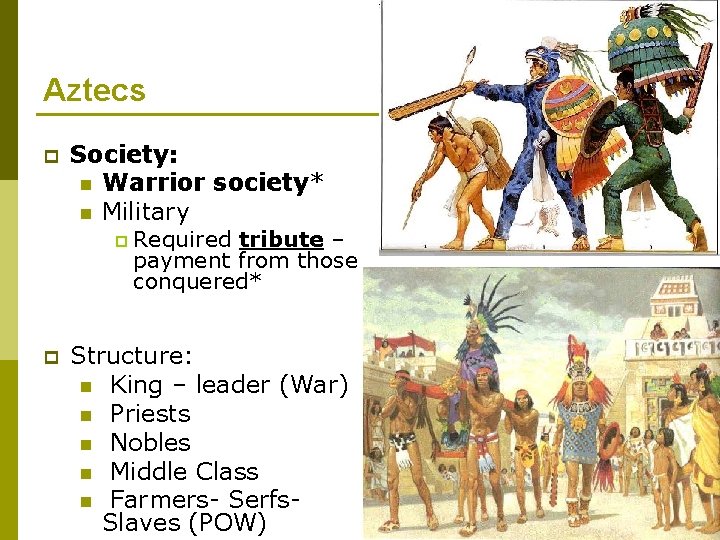 Aztecs p Society: n Warrior society* n Military p p Required tribute – payment