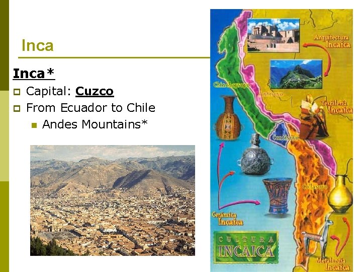 Inca* p p Capital: Cuzco From Ecuador to Chile n Andes Mountains* 